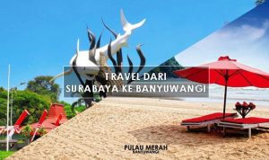 Travel surabaya ke Banyuwangi PP Info & Boking di SINI